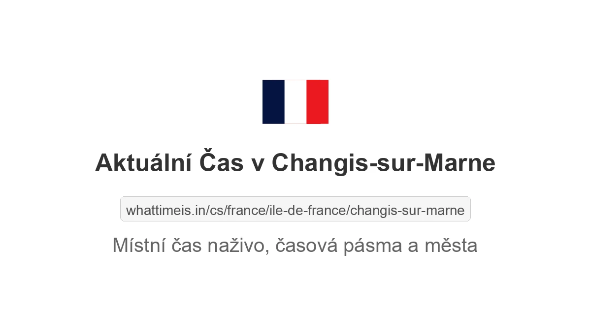 Aktuální čas v Changis-sur-Marne