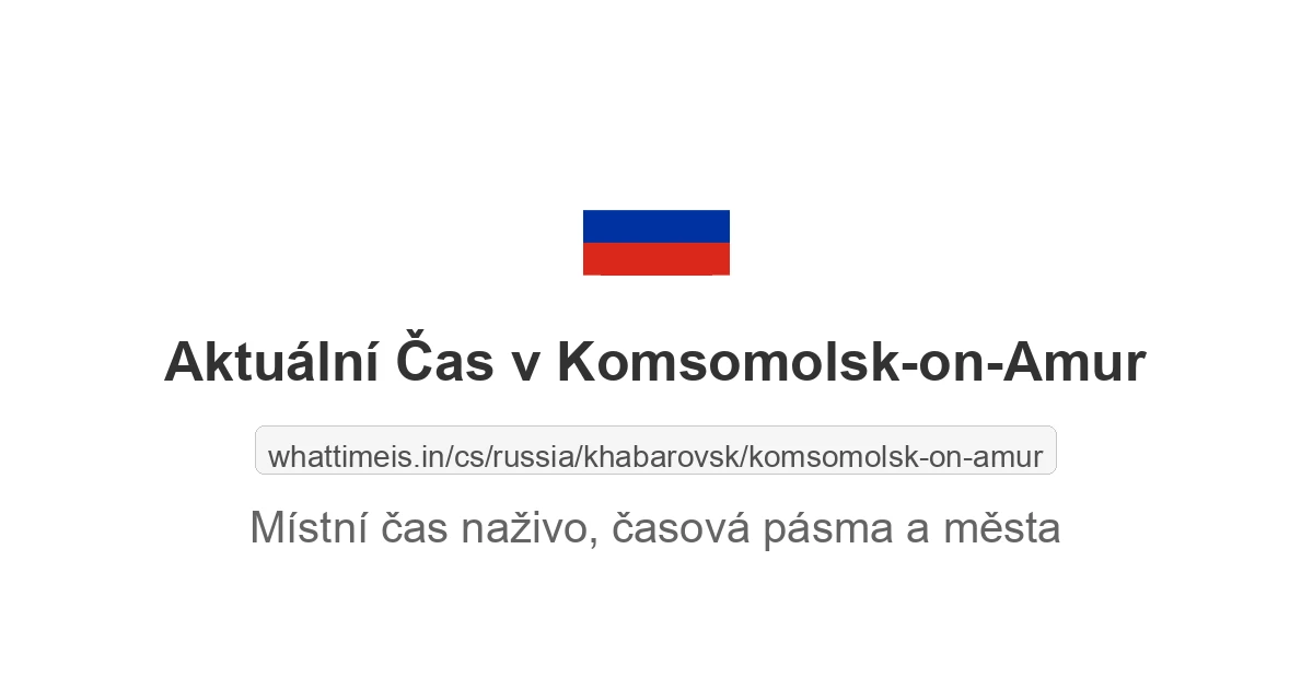 Aktuální čas v Komsomolsk-on-Amur