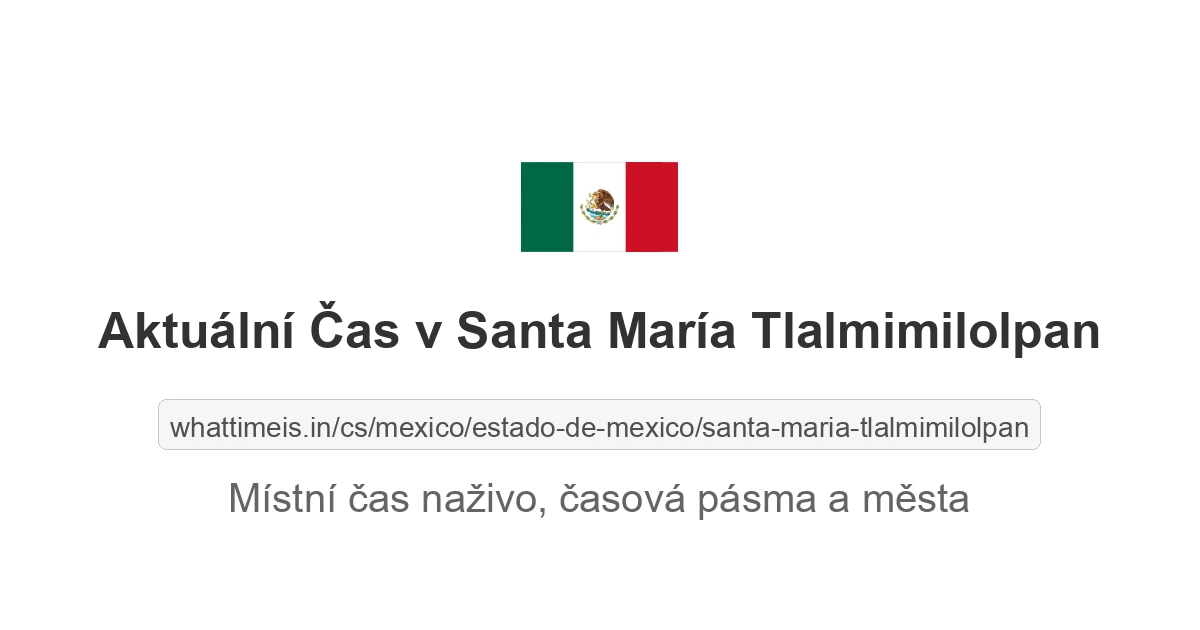 Aktuální čas v Santa María Tlalmimilolpan