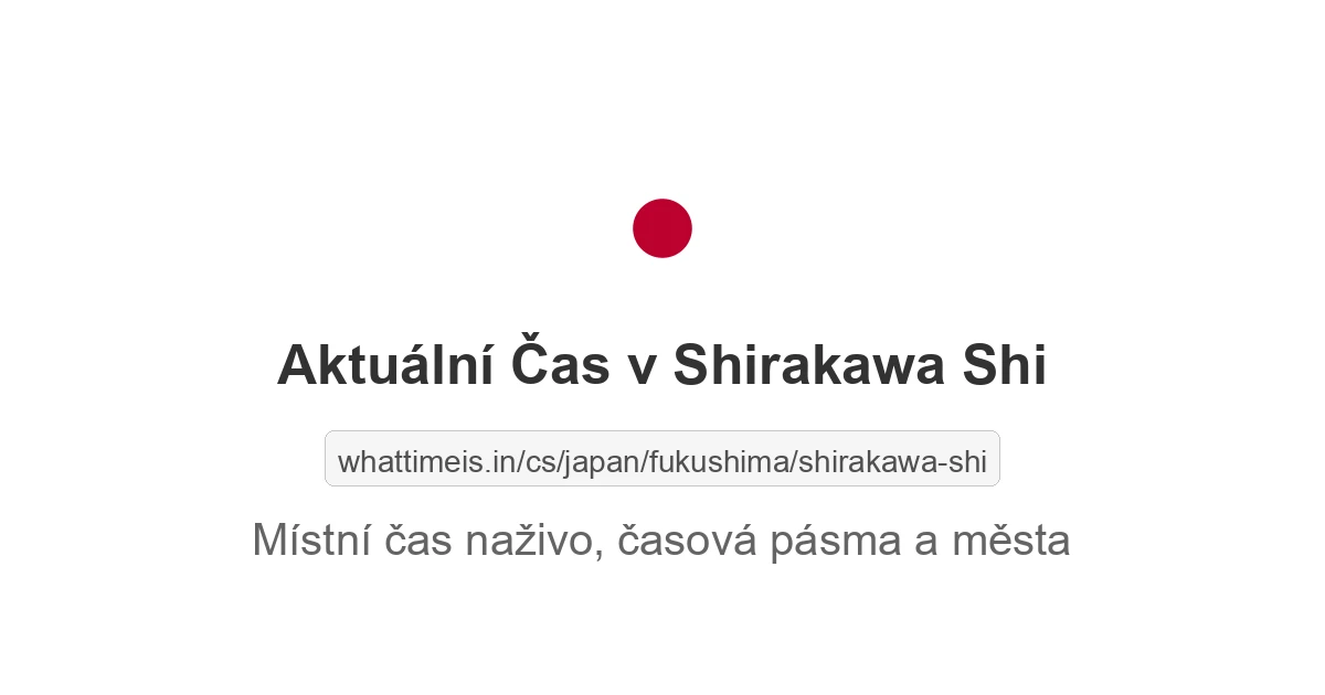 Aktuální čas v Shirakawa Shi
