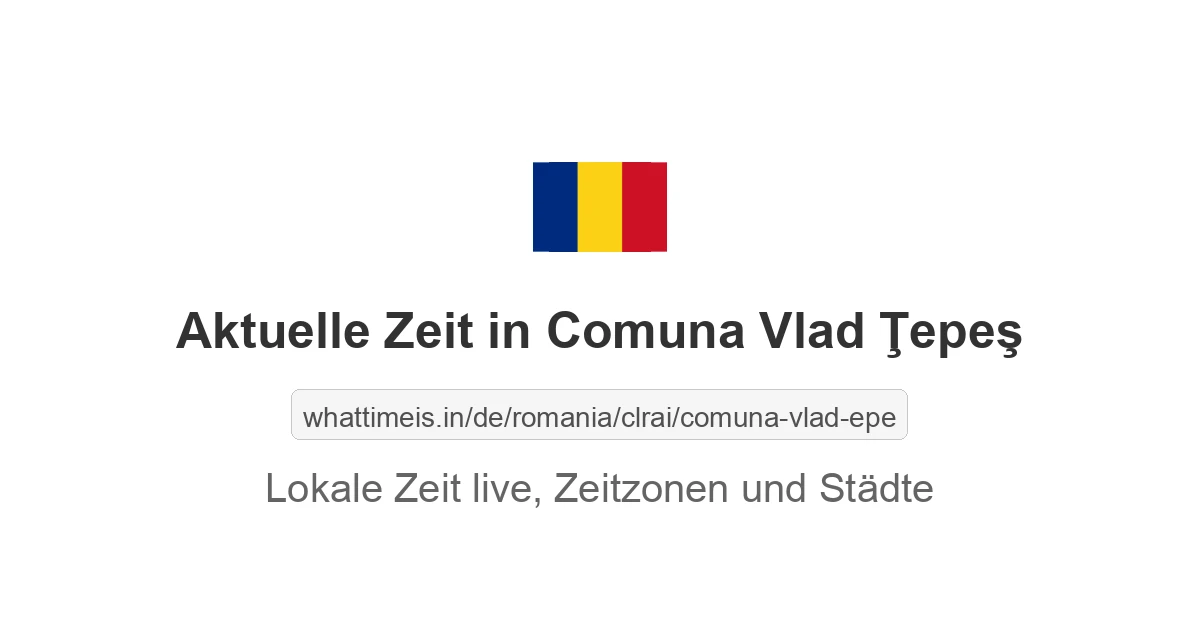 Aktuelle Zeit in Comuna Vlad Ţepeş