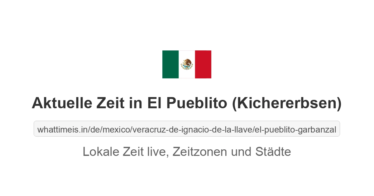 Aktuelle Zeit in El Pueblito (Kichererbsen)