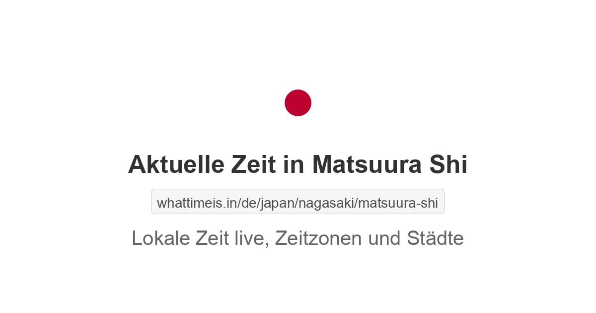 Aktuelle Zeit in Matsuura Shi