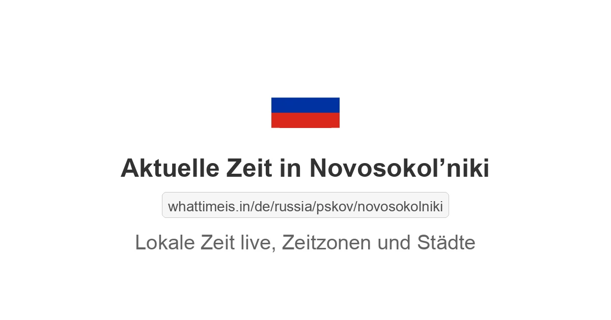 Aktuelle Zeit in Novosokol’niki