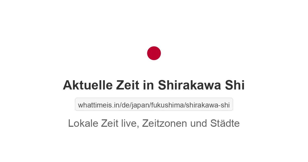 Aktuelle Zeit in Shirakawa Shi