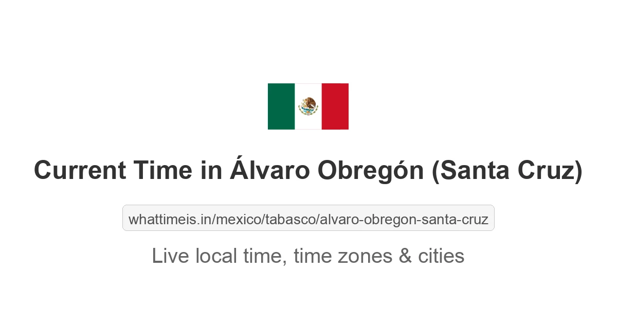 Current Time in Álvaro Obregón (Santa Cruz)