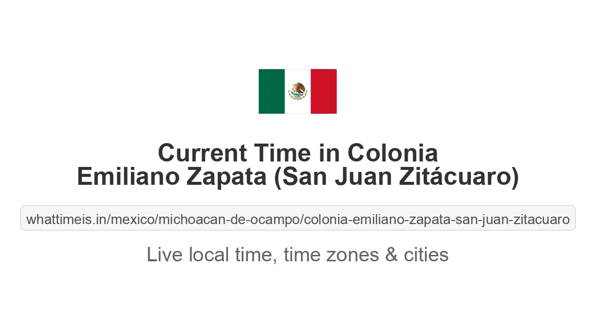 Current Time in Colonia Emiliano Zapata (San Juan Zitácuaro)