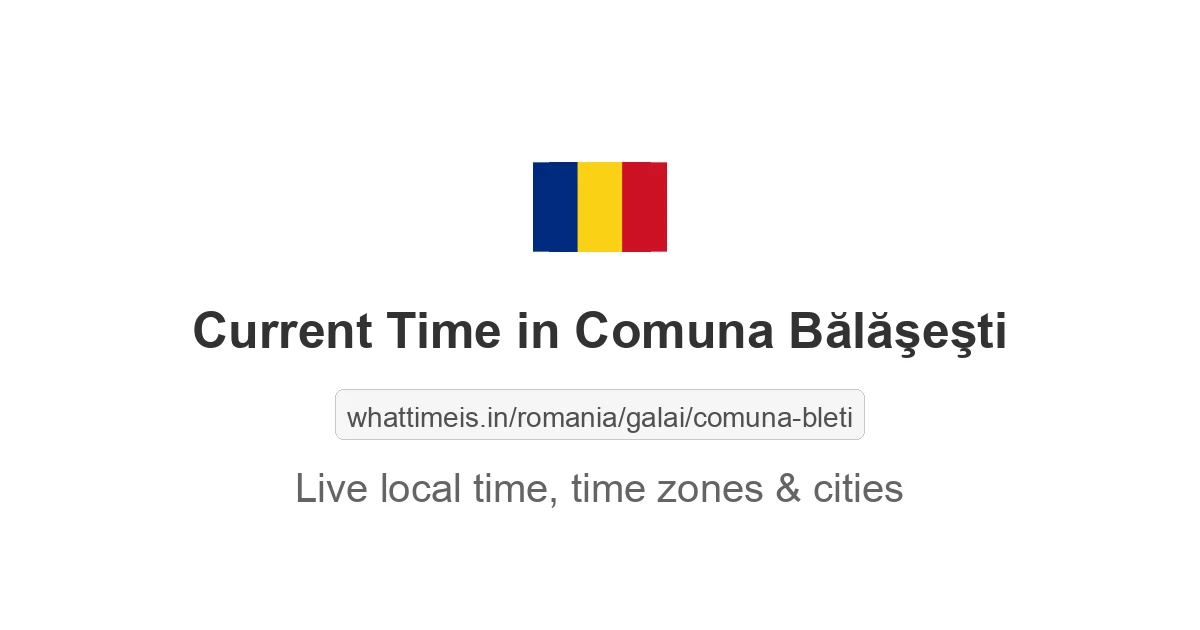 Current Time in Comuna Bălăşeşti