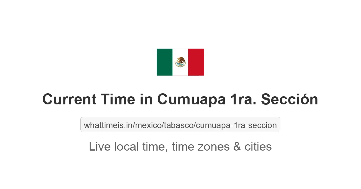 Current Time in Cumuapa 1ra. Sección
