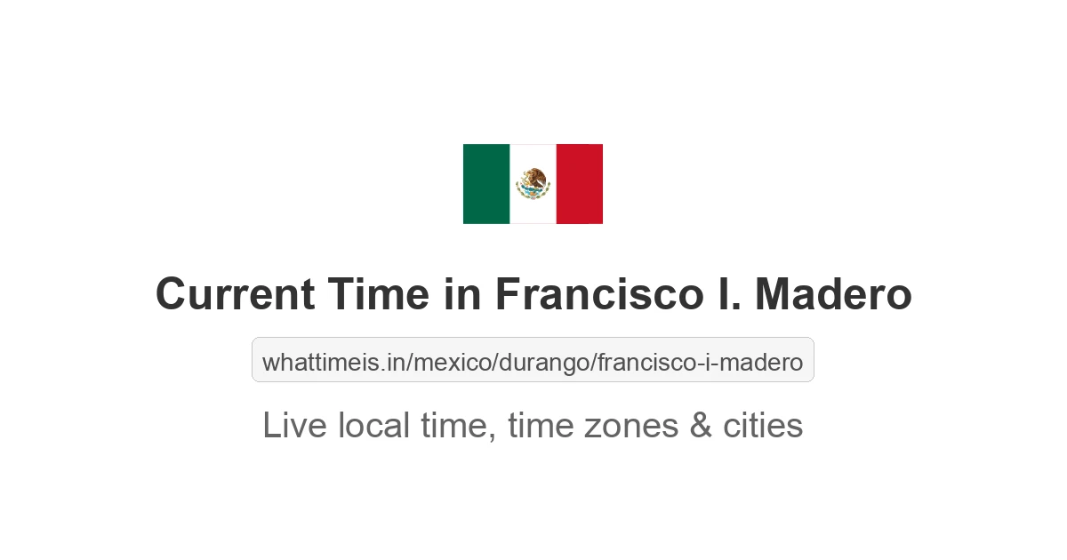 Current Time in Francisco I. Madero