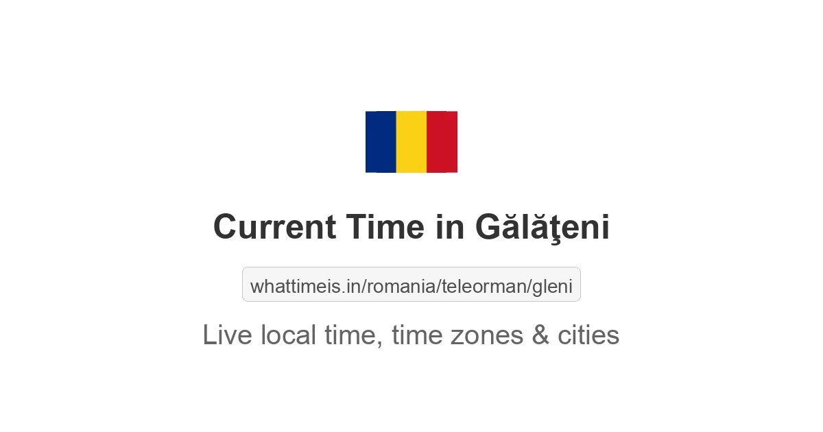 Current Time in Gălăţeni