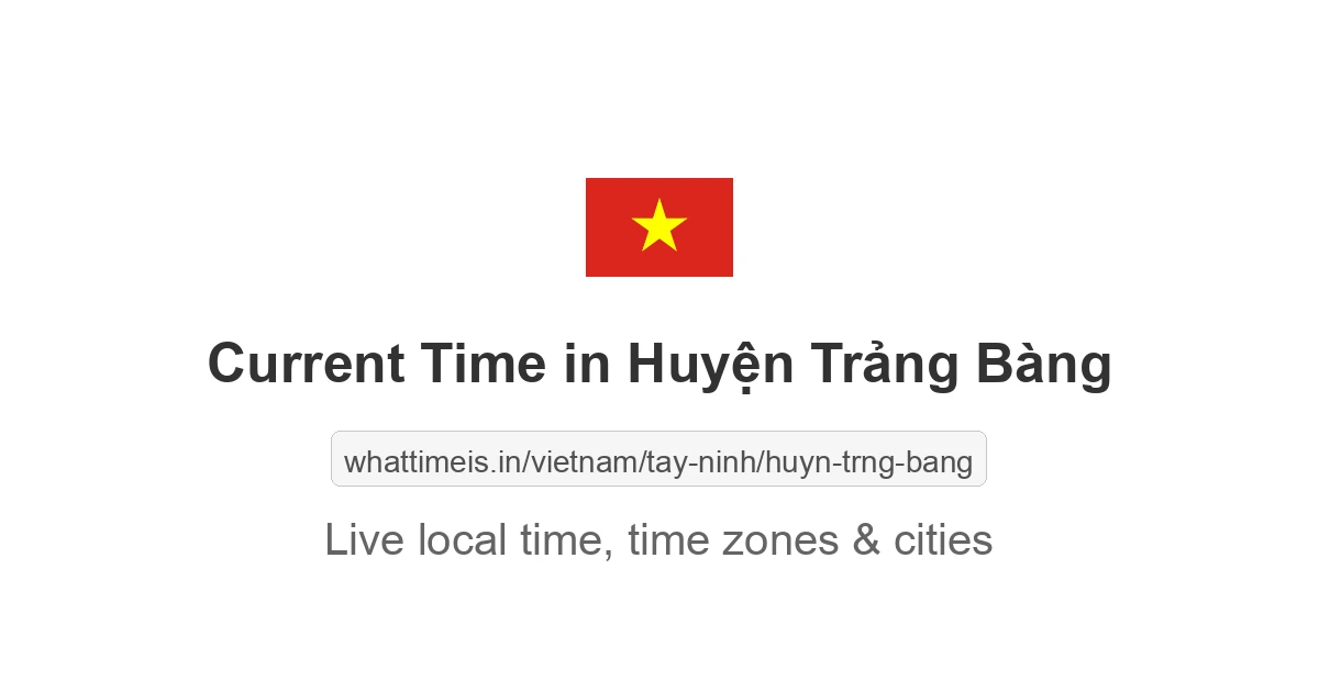 Current Time in Huyện Trảng Bàng