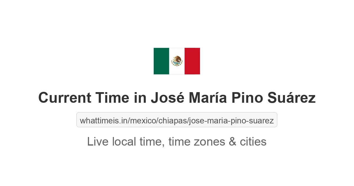 Current Time in José María Pino Suárez