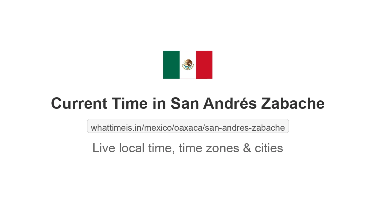 Current Time in San Andrés Zabache