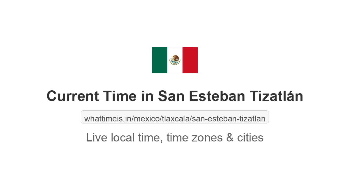 Current Time in San Esteban Tizatlán