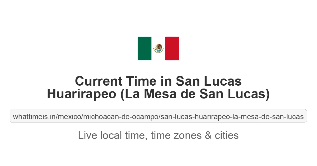 Current Time in San Lucas Huarirapeo (La Mesa de San Lucas)
