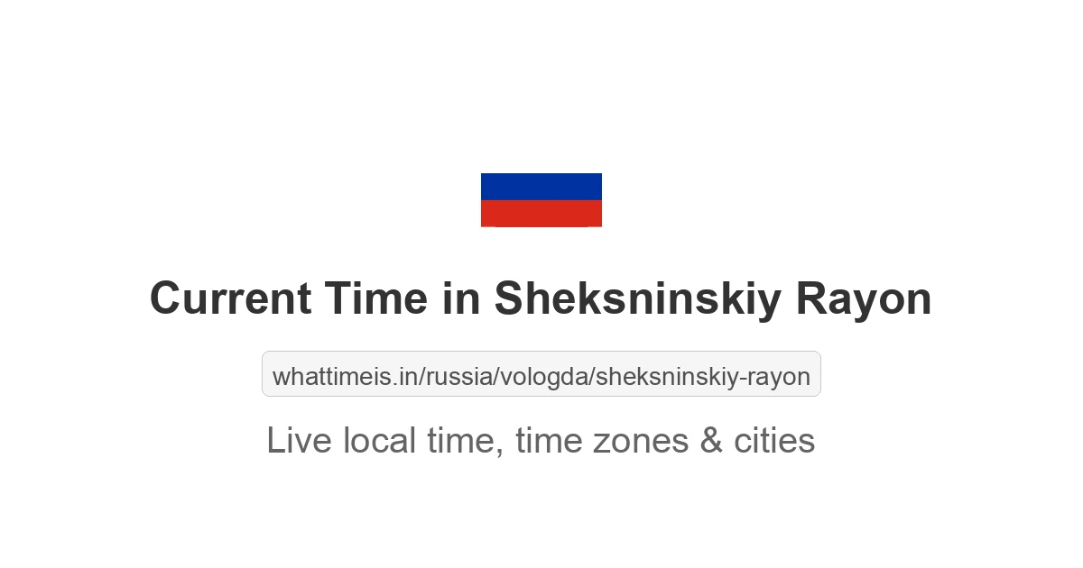 Current Time in Sheksninskiy Rayon