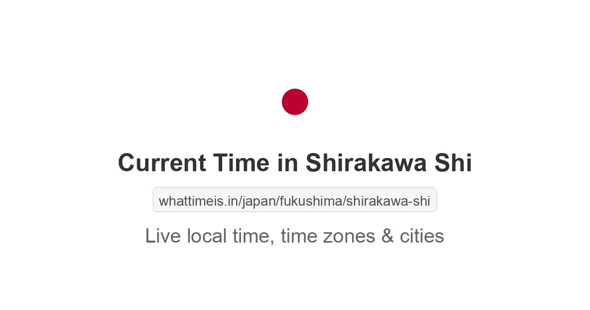 Current Time in Shirakawa Shi