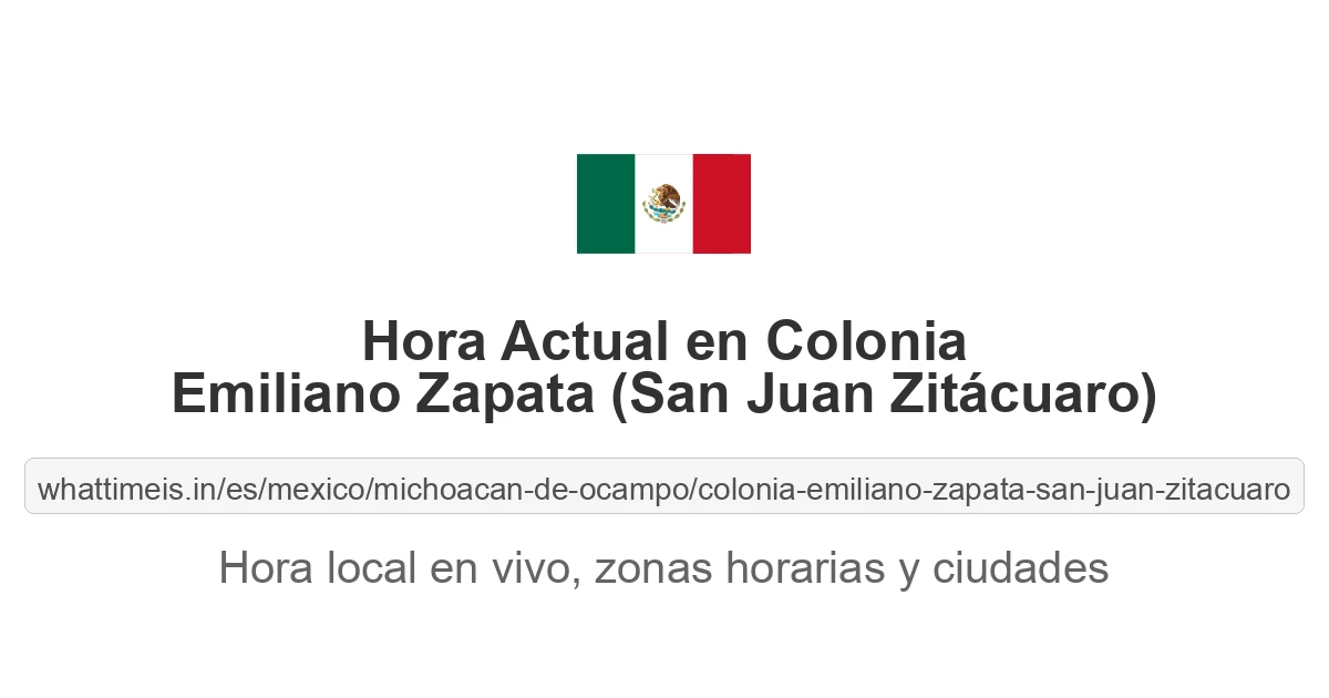 Hora actual en Colonia Emiliano Zapata (San Juan Zitácuaro)