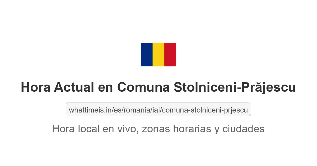 Hora actual en Comuna Stolniceni-Prăjescu