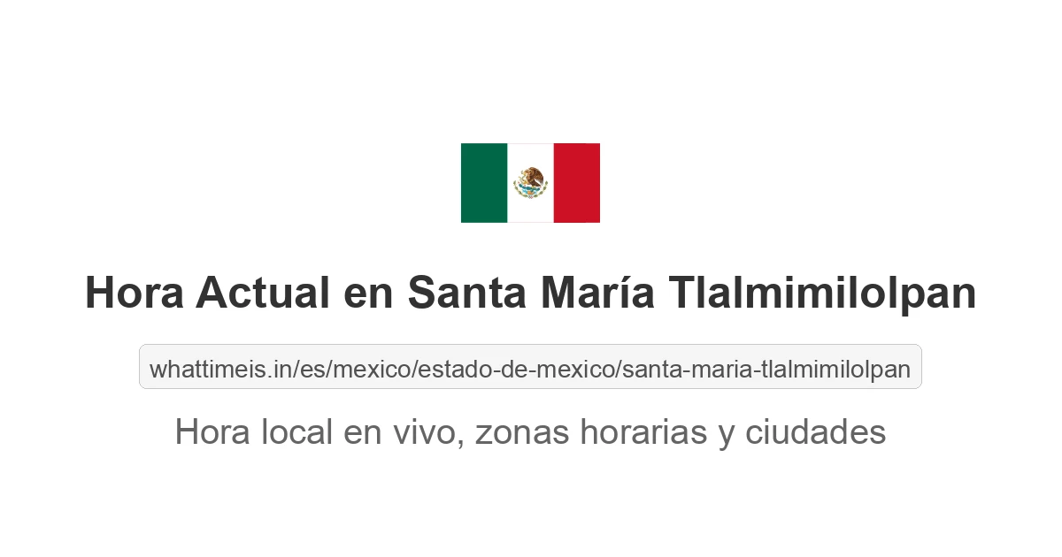 Hora actual en Santa María Tlalmimilolpan