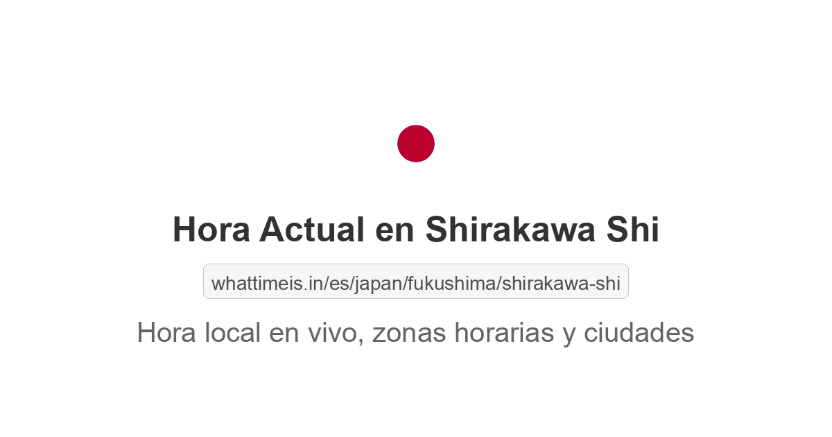 Hora actual en Shirakawa Shi