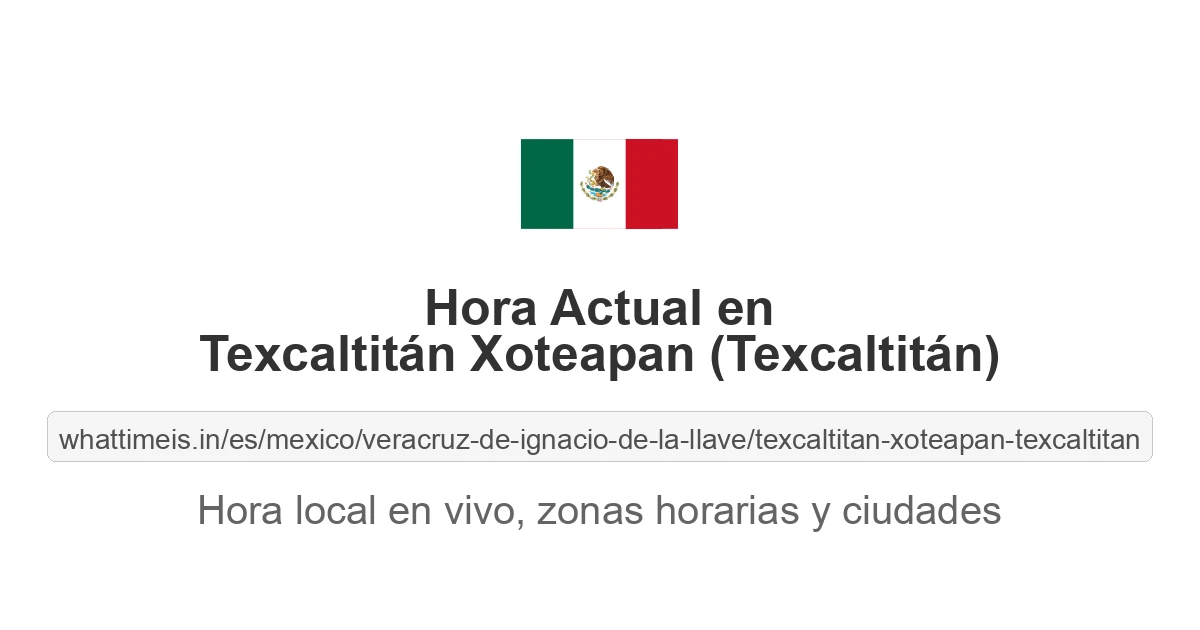 Hora actual en Texcaltitán Xoteapan (Texcaltitán)