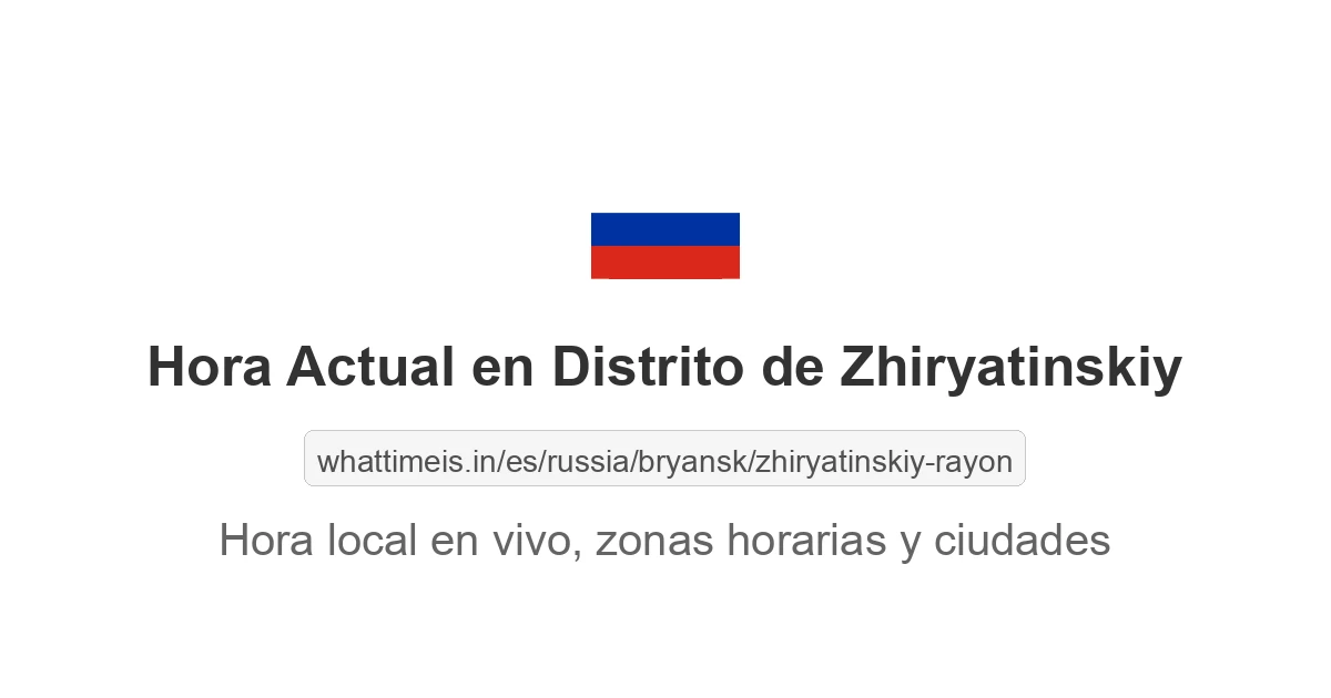 Hora actual en Distrito de Zhiryatinskiy
