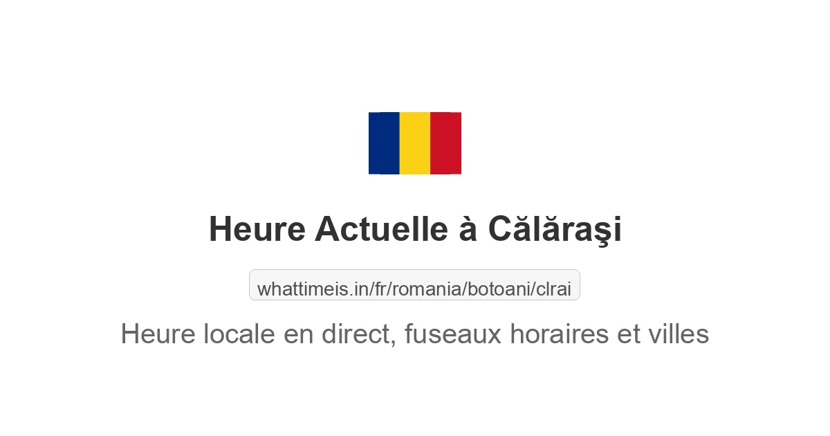 Heure actuelle à Călăraşi