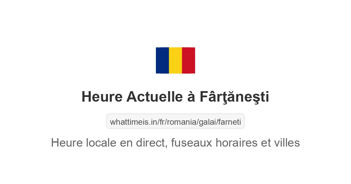 Heure actuelle à Fârţăneşti