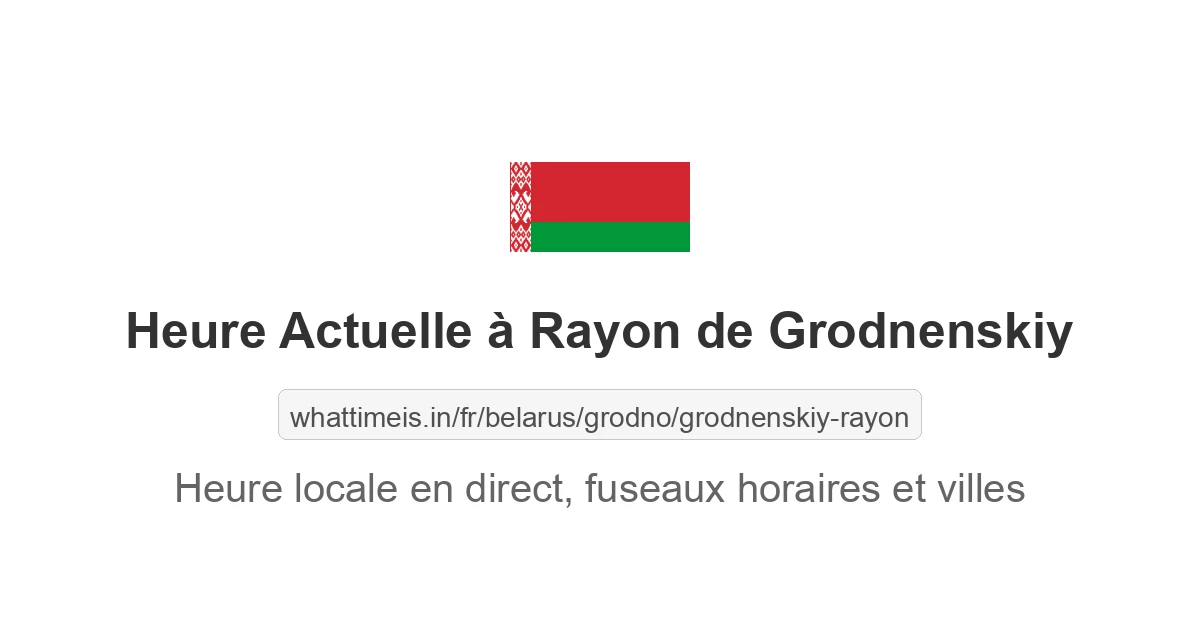 Heure actuelle à Rayon de Grodnenskiy