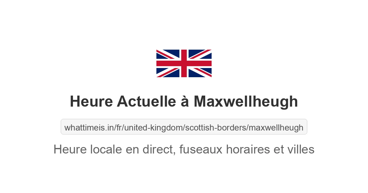 Heure actuelle à Maxwellheugh
