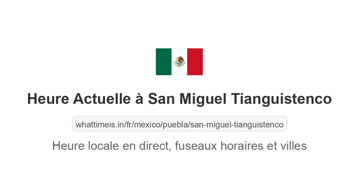 Heure actuelle à San Miguel Tianguistenco