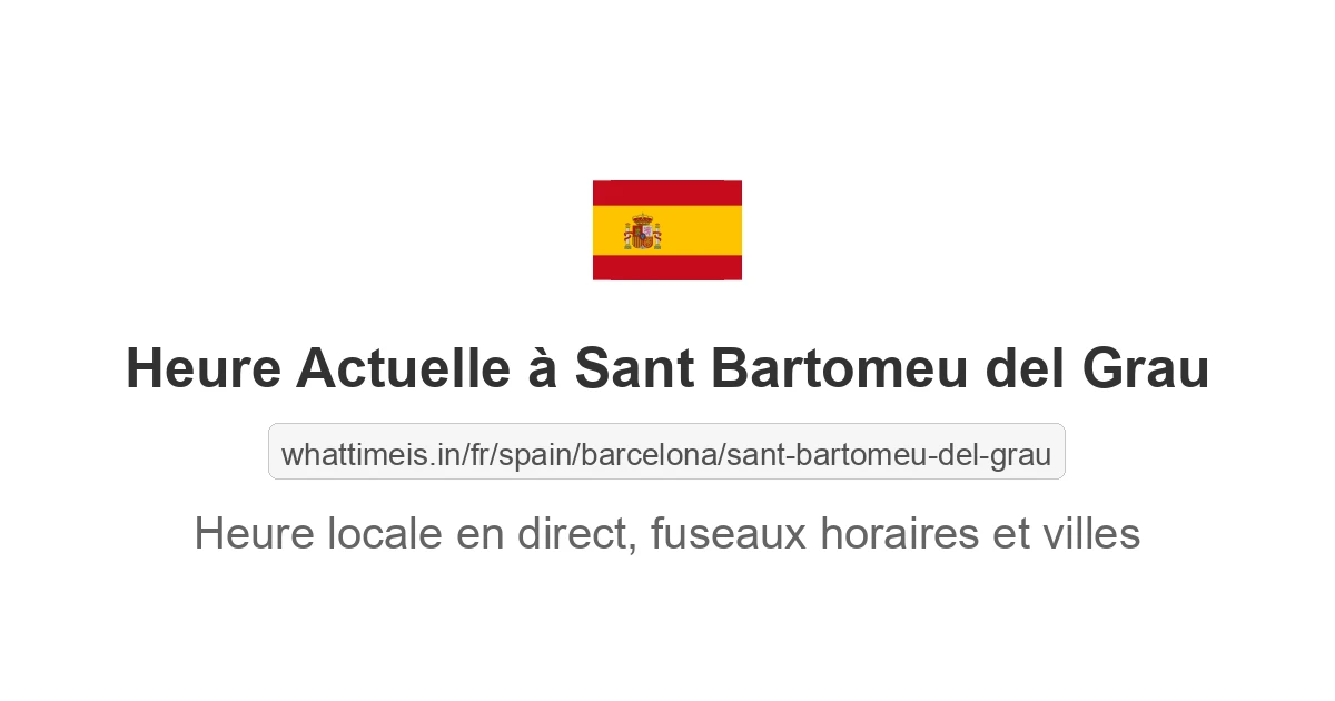 Heure actuelle à Sant Bartomeu del Grau