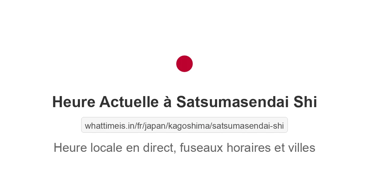 Heure actuelle à Satsumasendai Shi