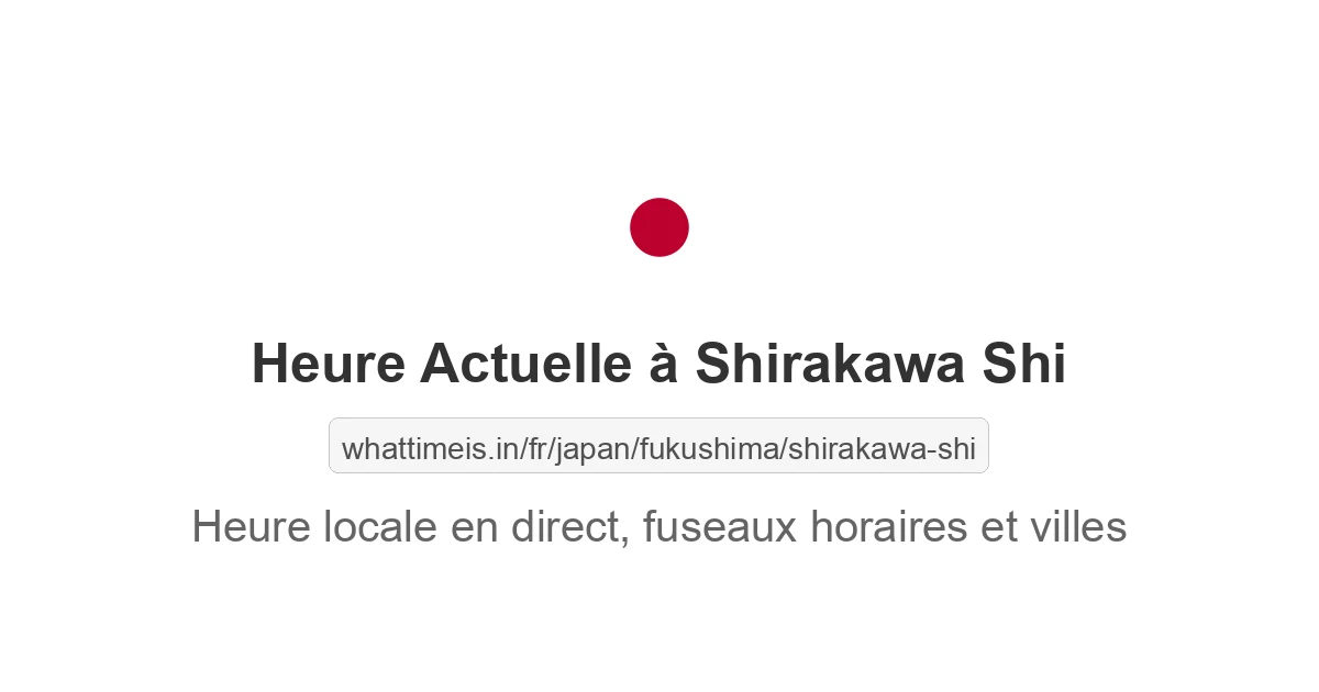 Heure actuelle à Shirakawa Shi