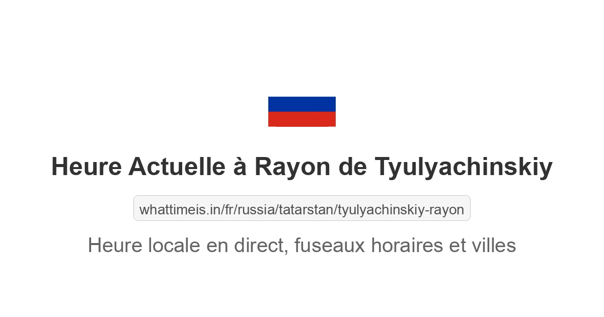 Heure actuelle à Rayon de Tyulyachinskiy