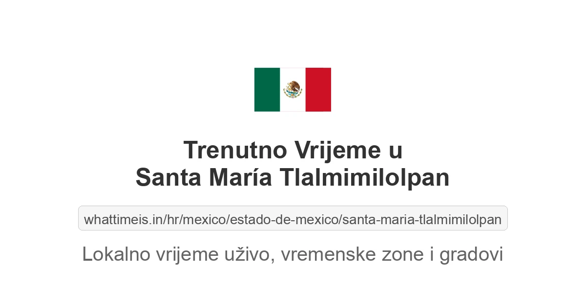 Koliko je sati u: Santa María Tlalmimilolpan