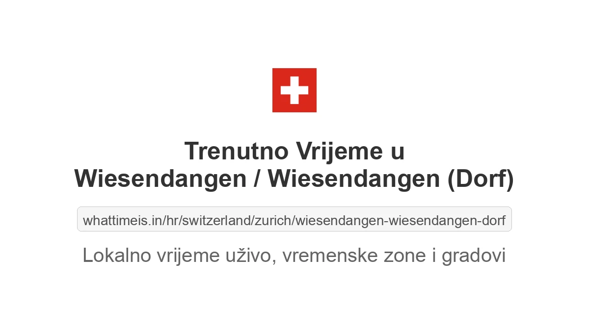 Koliko je sati u: Wiesendangen / Wiesendangen (Dorf)