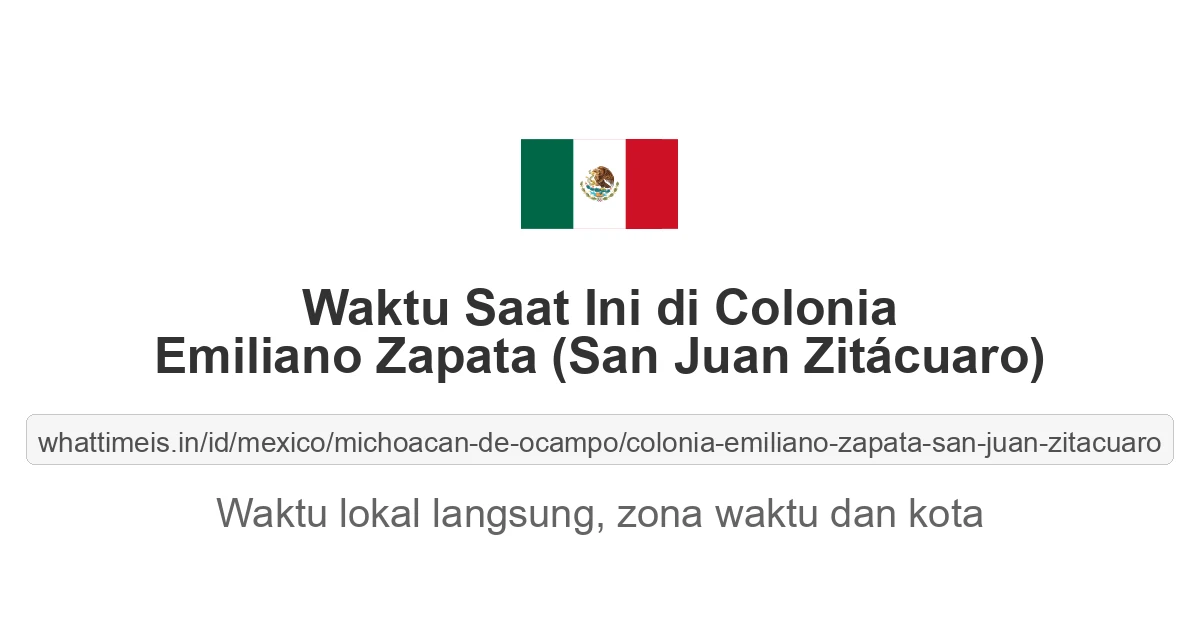Jam berapa sekarang di: Colonia Emiliano Zapata (San Juan Zitácuaro)