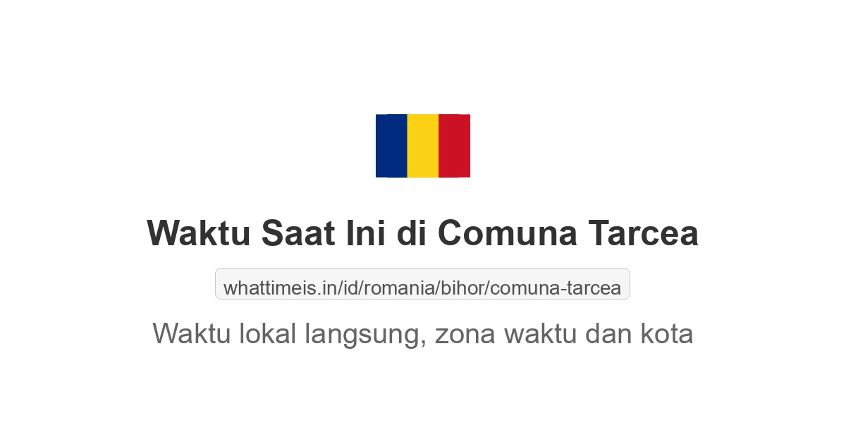 Jam berapa sekarang di: Comuna Tarcea