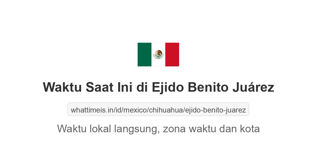 Jam berapa sekarang di: Ejido Benito Juárez