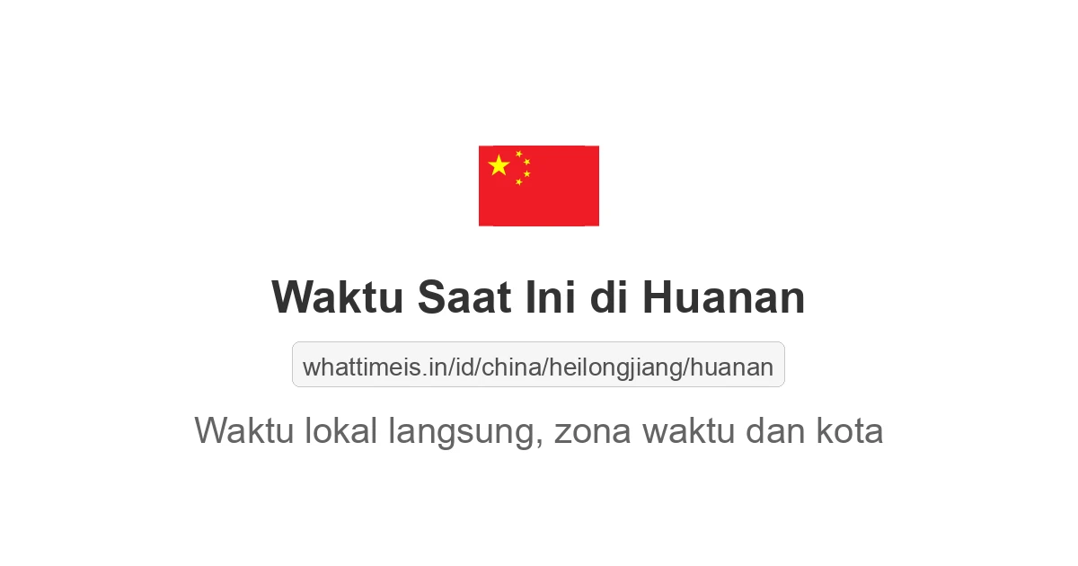 Jam berapa sekarang di: Huanan