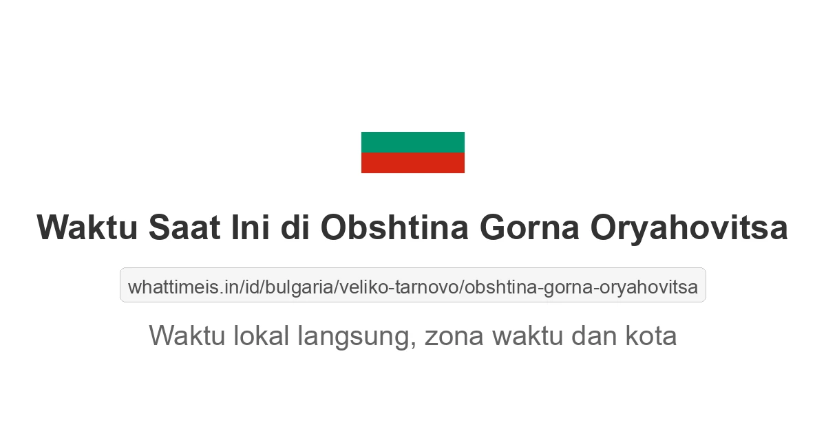 Jam berapa sekarang di: Obshtina Gorna Oryahovitsa