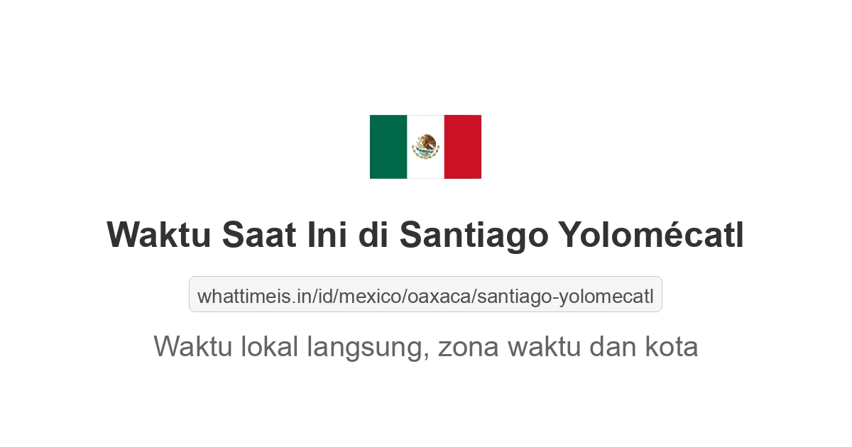 Jam berapa sekarang di: Santiago Yolomécatl