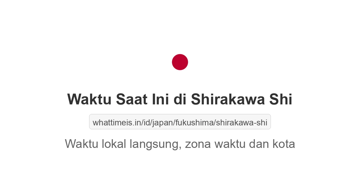 Jam berapa sekarang di: Shirakawa Shi