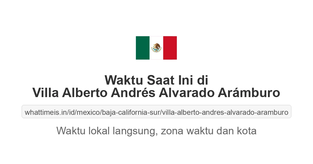 Jam berapa sekarang di: Villa Alberto Andrés Alvarado Arámburo