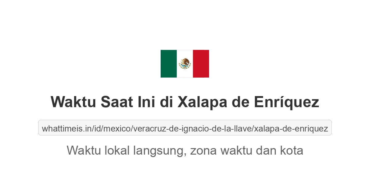Jam berapa sekarang di: Xalapa de Enríquez