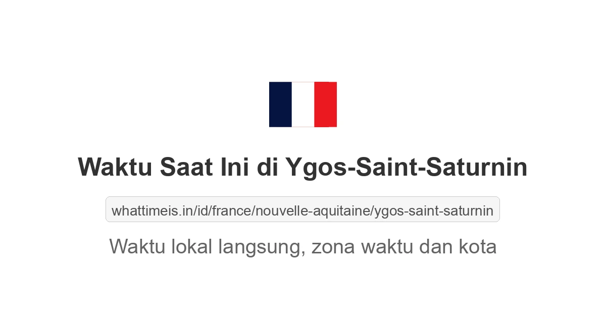 Jam berapa sekarang di: Ygos-Saint-Saturnin