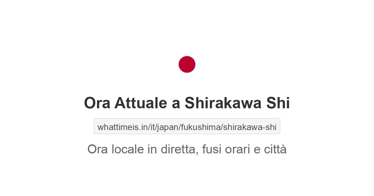 Che ora è a: Shirakawa Shi